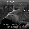 so tired