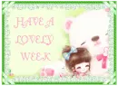 HAVE A LOVELY WEEK