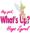 Hey girl- what's up, Zyrel