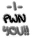 I pwn you.