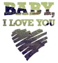 BABY, I LOVE YOU