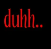 Duhh