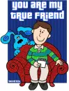 you are my true friend