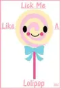 lick me like a lolipop