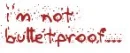 Not BulletProof