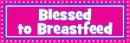 Blessed to Breast Feed 3 Months