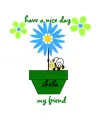 have a nice day my friend