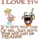 NOT YOUR CUP OF TEA?