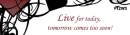 live for today