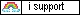 i support