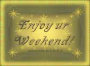 Enjoy Ur Weekend