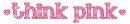 think pink
