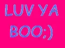 LUV YA BOO