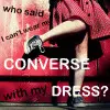 who said i can't wear my converse with my dress?