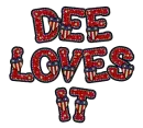 Dee loves it