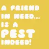 a friend in need...