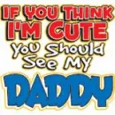 If you think Im cute you should see my daddy