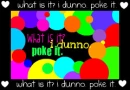 poke it:]