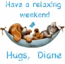 Have Relaxing Weekend - Diane