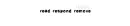 read,respond,remove