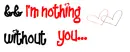 I'm nothing without you