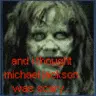 I thought Michael Jackson was scary