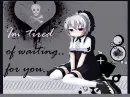 Im tired of waiting
