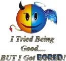 Tried to be good but got bored happy face