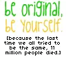 Be Yourself, Be original