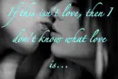 If this isn't love, then I don't know what love is...