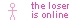 the loser is online