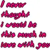 i never though i would love you as much