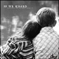 If We Kissed..