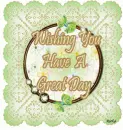 Wishing you have a great day