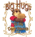 Big Hugs, to my dear friends