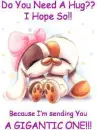 do u need a hug?i hope so!!