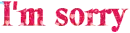 I'm sorry