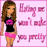 Hating me won't make you pretty