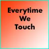 Everytime We Touch...