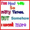 I've had you so many times...