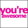 YOUR AWSOME!