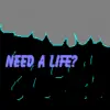 Need a life?