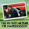 Take me Baby Oh Yes! xD