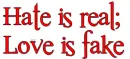 hate is real love is fake