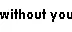 Without You