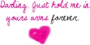 darling just hold me
