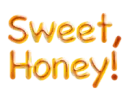 Sweet, honey!