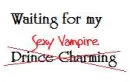waiting for my sexy vampire<3333