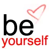 Be yourself!