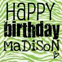 happy birthday madison!
